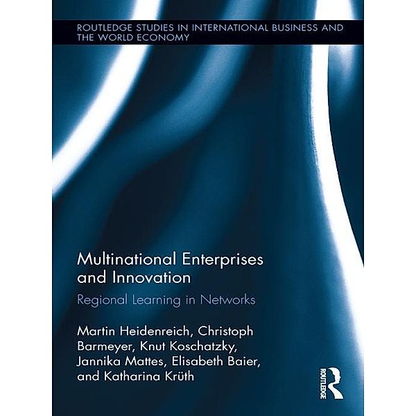 Multinational Enterprises and Innovation / Routledge Studies in International Business and the World Economy, Martin Heidenreich, Christoph Barmeyer, Knut Koschatzky, Jannika Mattes, Katharina Krüth, Elisabeth Baier