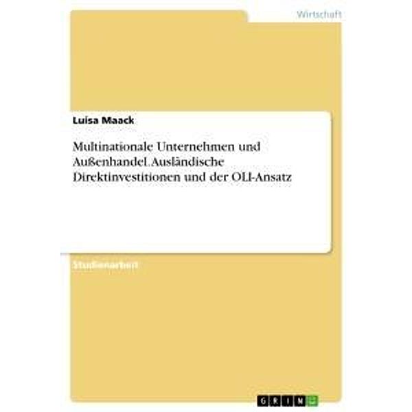 Multinationale Unternehmen und Außenhandel. Ausländische Direktinvestitionen und der OLI-Ansatz, Luisa Maack