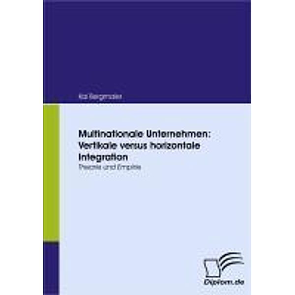 Multinationale Unternehmen: Vertikale versus horizontale Integration, Kai Bergmaier