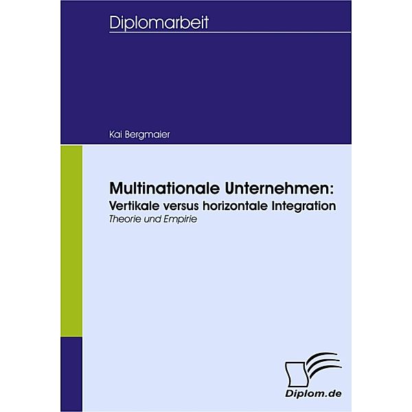 Multinationale Unternehmen: Vertikale versus horizontale Integration, Kai Bergmaier