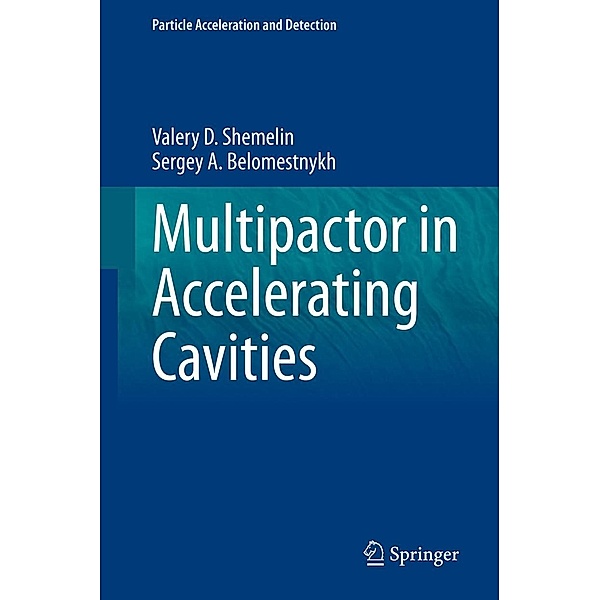 Multipactor in Accelerating Cavities / Particle Acceleration and Detection, Valery D. Shemelin, Sergey A. Belomestnykh