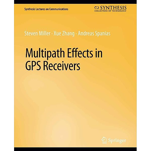 Multipath Effects in GPS Receivers / Synthesis Lectures on Communications, Steven Miller, Xue Zhang, Andreas Spanias
