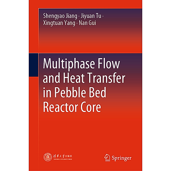 Multiphase Flow and Heat Transfer in Pebble Bed Reactor Core, Shengyao Jiang, Jiyuan Tu, Xingtuan Yang, Nan Gui