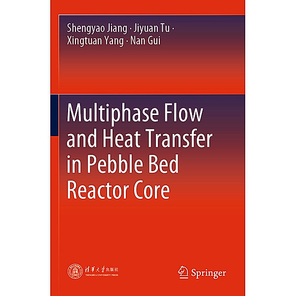 Multiphase Flow and Heat Transfer in Pebble Bed Reactor Core, Shengyao Jiang, Jiyuan Tu, Xingtuan Yang, Nan Gui