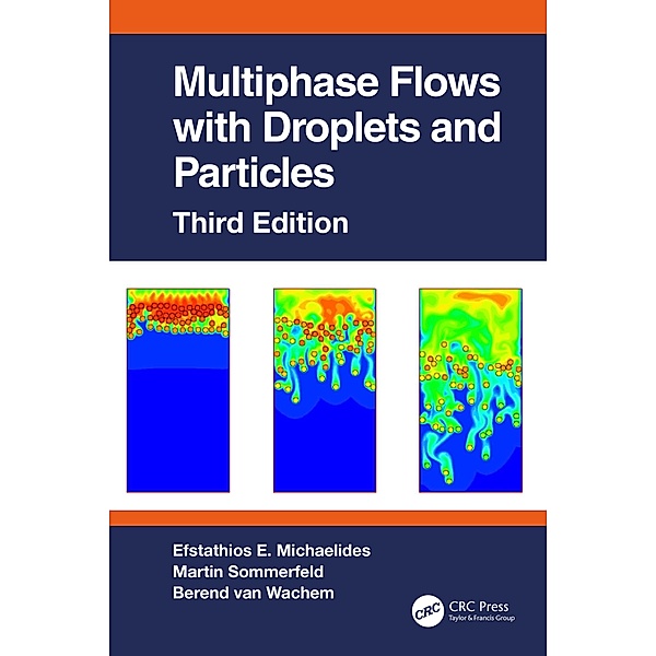 Multiphase Flows with Droplets and Particles, Third Edition, Efstathios E. Michaelides, Martin Sommerfeld, Berend van Wachem