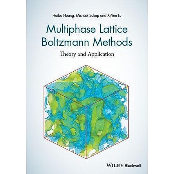 Multiphase Lattice Boltzmann Methods, Haibo Huang, Michael Sukop, Xiyun Lu