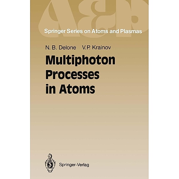 Multiphoton Processes in Atoms / Springer Series on Atomic, Optical, and Plasma Physics Bd.13, Nikolai B. Delone, Vladimir P. Krainov
