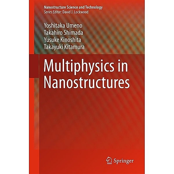 Multiphysics in Nanostructures / Nanostructure Science and Technology, Yoshitaka Umeno, Takahiro Shimada, Yusuke Kinoshita, Takayuki Kitamura
