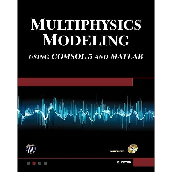 Multiphysics Modeling Using COMSOL5 and MATLAB / Multiphysics Modeling, Pryor
