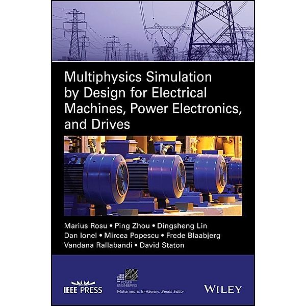 Multiphysics Simulation by Design for Electrical Machines, Power Electronics and Drives / IEEE Series on Power Engineering, Marius Rosu, Ping Zhou, Dingsheng Lin, Dan M. Ionel, Mircea Popescu, Frede Blaabjerg, Vandana Rallabandi, David Staton