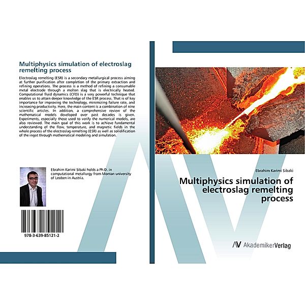 Multiphysics simulation of electroslag remelting process, Ebrahim Karimi Sibaki