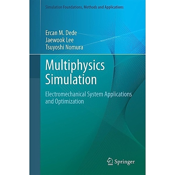 Multiphysics Simulation / Simulation Foundations, Methods and Applications, Ercan M. Dede, Jaewook Lee, Tsuyoshi Nomura