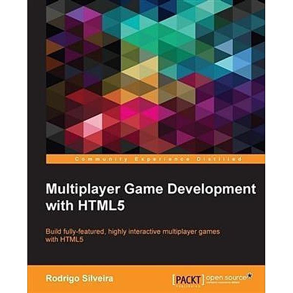 Multiplayer Game Development with HTML5, Rodrigo Silveira