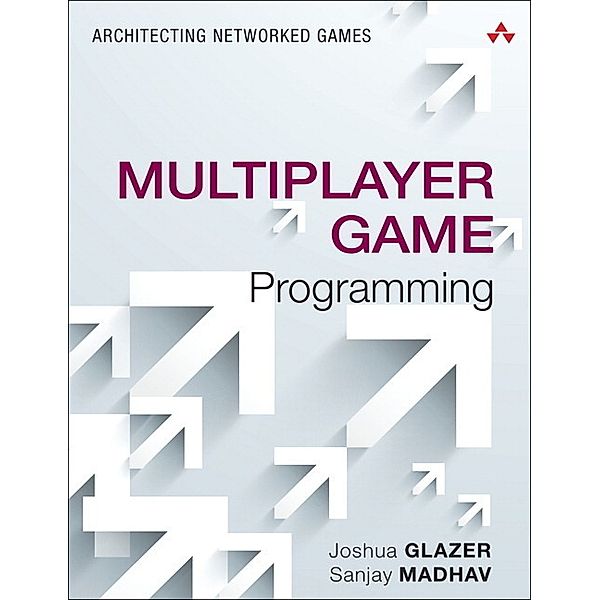 Multiplayer Game Programming, Josh Glazer, Sanjay Madhav