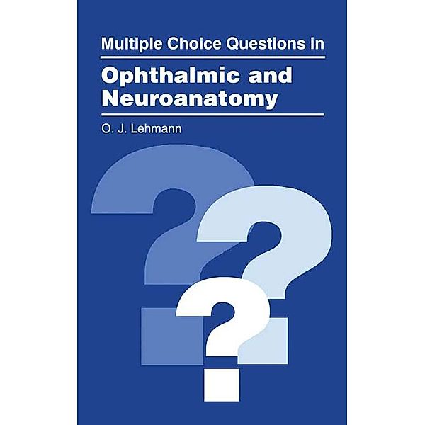 Multiple Choice Questions in Ophthalmic and Neuroanatomy, O. J. Lehmann