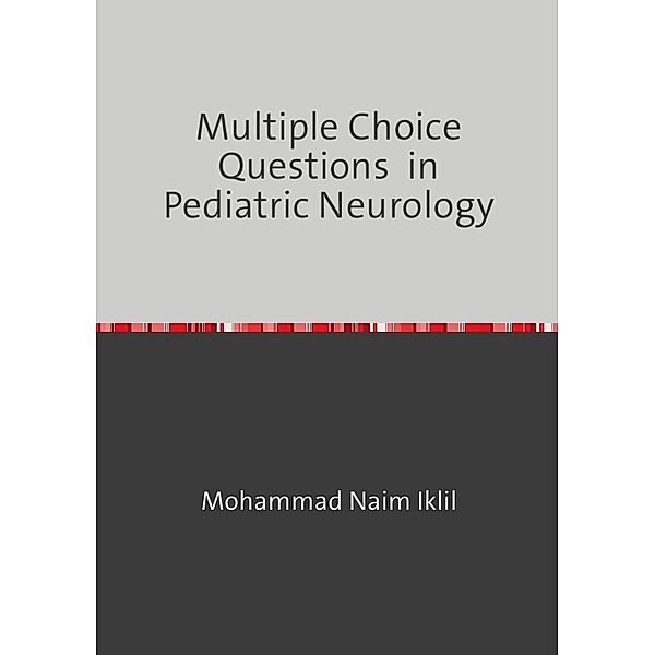 Multiple Choice Questions  in  Pediatric Neurology, Mohammad Naim Iklil