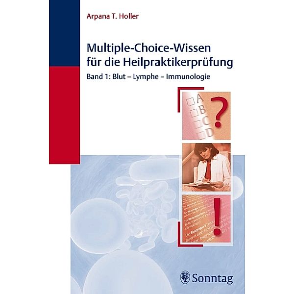 Multiple-Choice-Wissen für die Heilpraktikerprüfung: 1 Blut, Lymphe, Immunologie, Arpana T. Holler