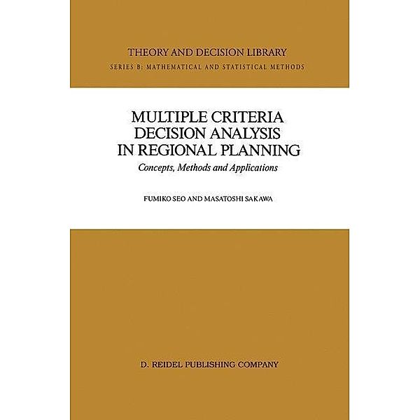 Multiple Criteria Decision Analysis in Regional Planning / Theory and Decision Library B Bd.10, Fumiko Seo, Masatoshi Sakawa