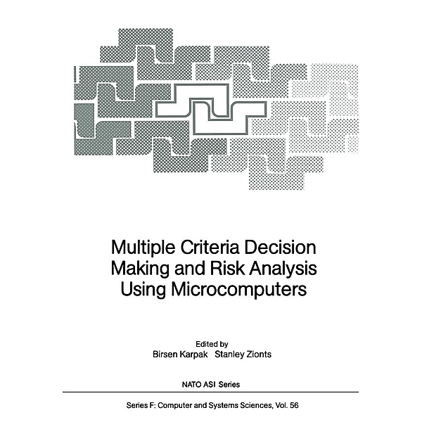 Multiple Criteria Decision Making and Risk Analysis Using Microcomputers / NATO ASI Subseries F: Bd.56