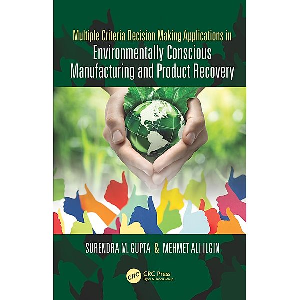 Multiple Criteria Decision Making Applications in Environmentally Conscious Manufacturing and Product Recovery, Surendra M. Gupta, Mehmet Ilgin