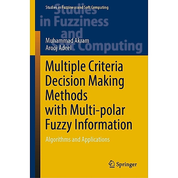 Multiple Criteria Decision Making Methods with Multi-polar Fuzzy Information / Studies in Fuzziness and Soft Computing Bd.430, Muhammad Akram, Arooj Adeel