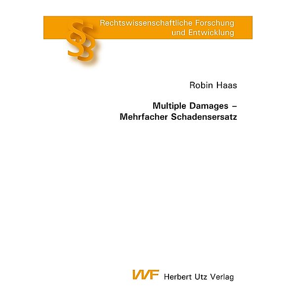 Multiple Damages - Mehrfacher Schadensersatz / Rechtswissenschaftliche Forschung und Entwicklung Bd.811, Robin Haas