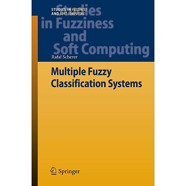 Multiple Fuzzy Classification Systems / Studies in Fuzziness and Soft Computing Bd.288, Rafal Scherer