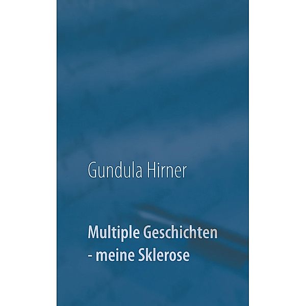 Multiple Geschichten - meine Sklerose, Gundula Hirner