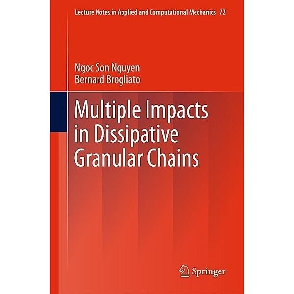 Multiple Impacts in Dissipative Granular Chains / Lecture Notes in Applied and Computational Mechanics Bd.72, Ngoc Son Nguyen, Bernard Brogliato