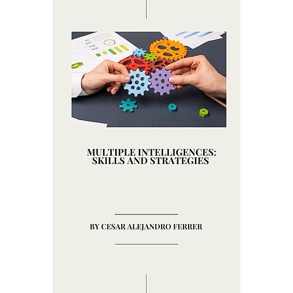 Multiple Intelligences: Skills and Strategies, Cesar Alejandro Ferrer