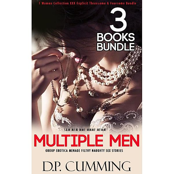 Multiple Men & 1 Woman Collection XXX Explicit Threesome & Foursome Bundle Group Erotica Menage Filthy Naughty Sex Stories (S&M MFM MMF MMMF MFMM, #3) / S&M MFM MMF MMMF MFMM, D. P Cummings