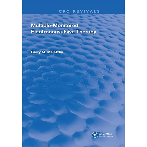 Multiple-Monitored Electroconvulsive Therapy, Barry M. Maletzky