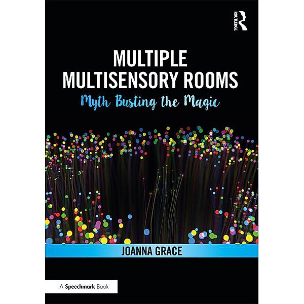 Multiple Multisensory Rooms: Myth Busting the Magic, Joanna Grace