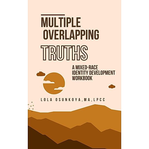 Multiple Overlapping Truths: A Mixed-Race Identity Development Workbook, Lola Osunkoya