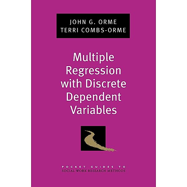 Multiple Regression with Discrete Dependent Variables, John G. Orme, Terri Combs-Orme