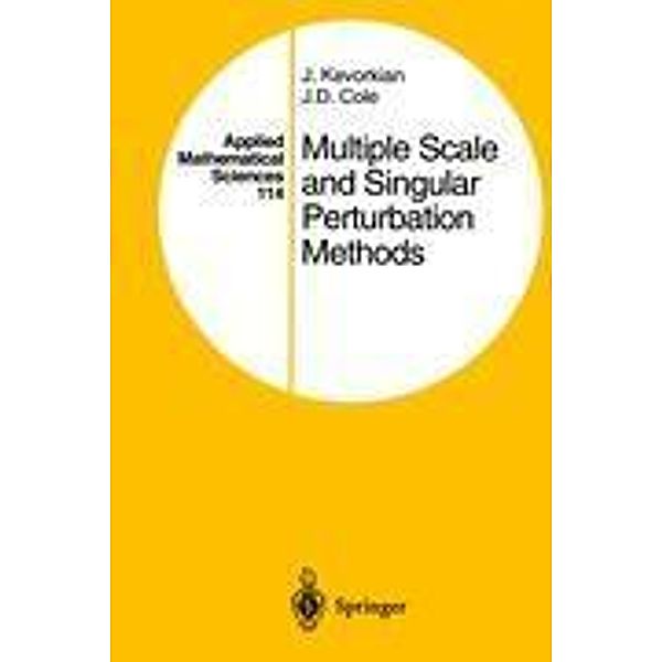 Multiple Scale and Singular Perturbation Methods, J. Kevorkian, Julian D. Cole