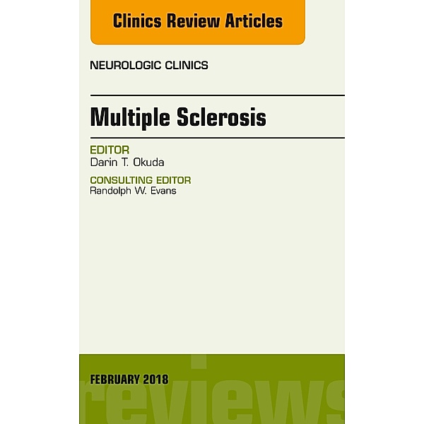 Multiple Sclerosis, An Issue of Neurologic Clinics, Darin T. Okuda