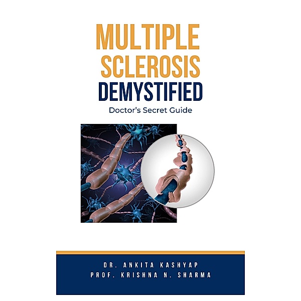 Multiple Sclerosis Demystified: Doctor's Secret Guide, Ankita Kashyap, Krishna N. Sharma