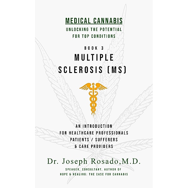 Multiple Sclerosis (MS) / Medical Cannabis: Unlocking the Potential for Top Conditions, Joseph Rosado