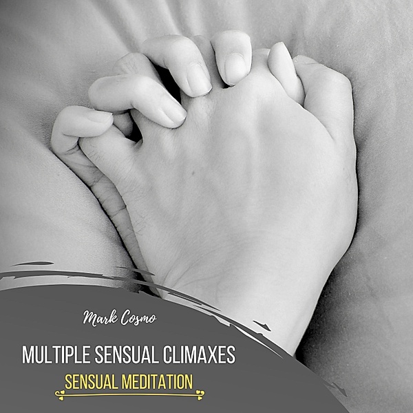 Multiple Sensual Climaxes - Sensual Meditation, Mark Cosmo