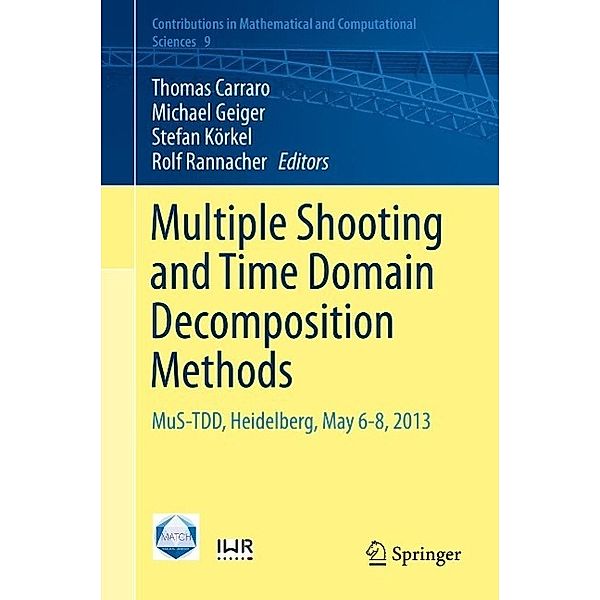 Multiple Shooting and Time Domain Decomposition Methods / Contributions in Mathematical and Computational Sciences Bd.9
