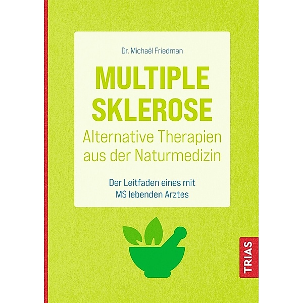Multiple Sklerose - Alternative Therapien aus der Naturmedizin, Michael Friedman