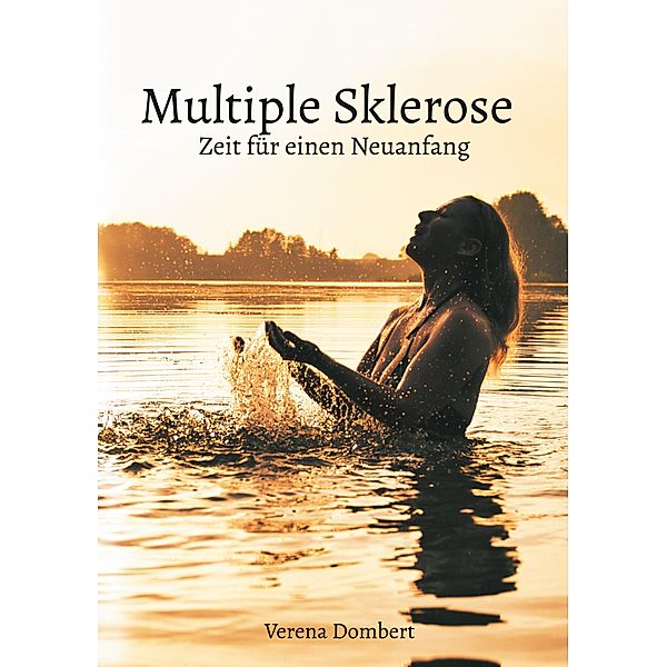 Multiple Sklerose - Zeit für einen Neuanfang, Verena Dombert