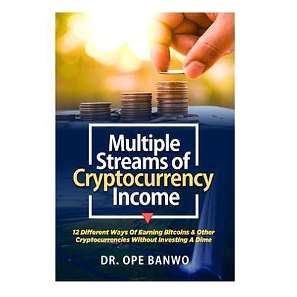 MULTIPLE STREAMS OF CRYPTOCURRENCY INCOME, Ope Banwo