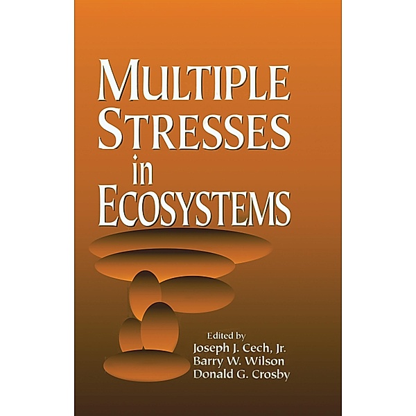 Multiple Stresses in Ecosystems, Jr. Cech, Barry W. Wilson, Donald G. Crosby