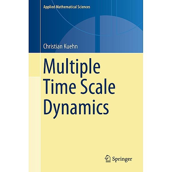 Multiple Time Scale Dynamics / Applied Mathematical Sciences Bd.191, Christian Kuehn