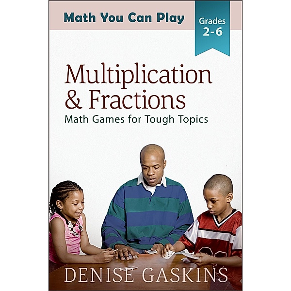 Multiplication & Fractions (Math You Can Play, #3) / Math You Can Play, Denise Gaskins