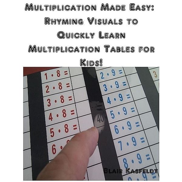 Multiplication Made Easy: Rhyming Visuals to Quickly Learn Multiplication Tables for Kids! / Blair Kasfeldt, Blair Kasfeldt
