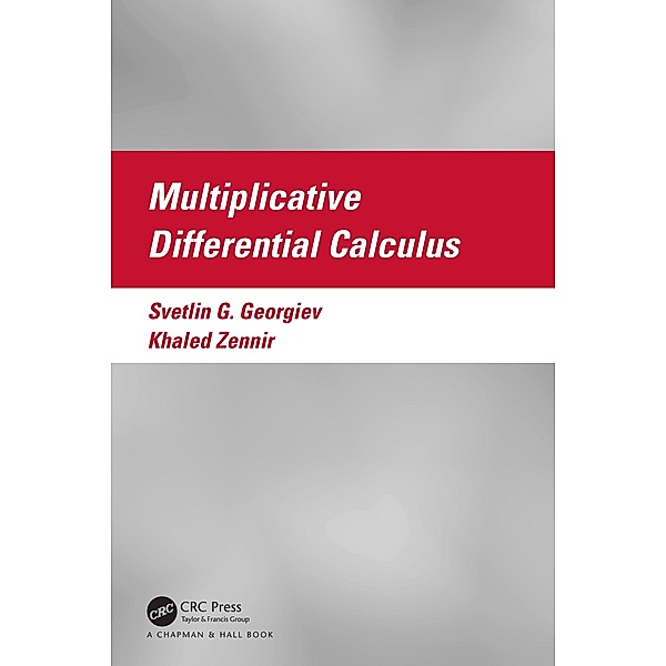 Multiplicative Differential Calculus, Svetlin Georgiev, Khaled Zennir
