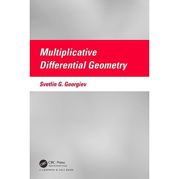 Multiplicative Differential Geometry, Svetlin G. Georgiev